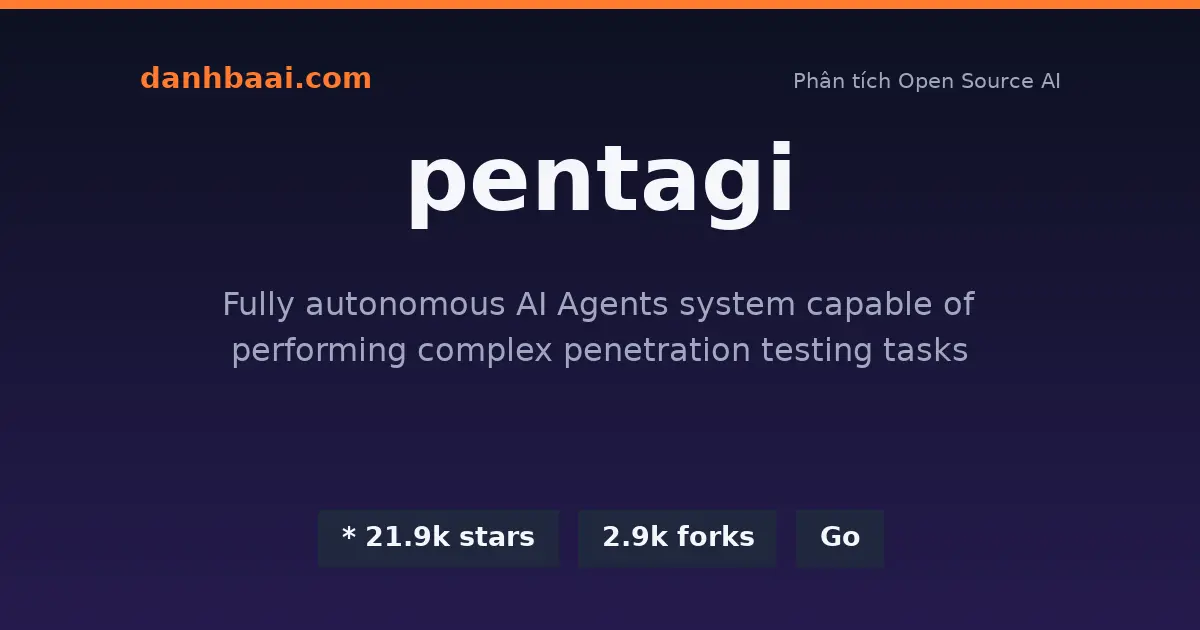 PentAGI – Hệ thống AI Agent tự động pentest mã nguồn mở 1 pentagi danhbaai